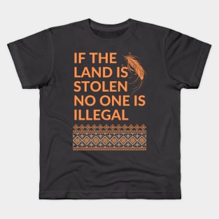 If the Land is Stolen No One is Illegal Kids T-Shirt